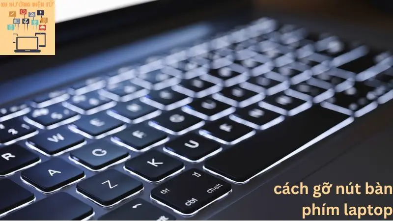 Cách Gỡ Nút Bàn Phím Laptop: Hướng Dẫn Chi Tiết