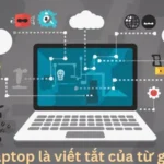 Laptop Là Viết Tắt Của Từ Gì?